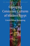 Changing Consumer Cultures of Modern Egypt: Cairo's Urban Reshaping by Mona Mohsen Abaza-Stauth