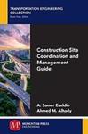 Construction Site Coordination and Management Guide by Ahmed Samer Ezeldin and Ahmed M. Alhady