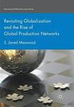 Revisiting Globalization and the Rise of Global Production Networks by Syed Javed Maswood