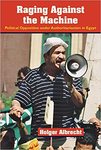Raging against the machine: Political opposition under authoritarianism in Egypt