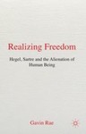 Realizing freedom: Hegel, sartre, and the alienation of human being by Gavin Rae