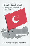 Turkish Foreign Policy During the Gulf War of 1990-91 by Mustafa Aydin