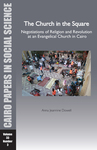 The Church in the Square: Negotiations of Religion and Revolution at an Evangelical Church in Cairo by Anna Jeannine Dowell