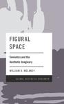 Figural Space: Semiotic and the Aesthetic Imaginary by William Donald Melaney