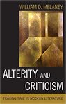 Alterity and Criticism: Tracing Time in Modern Literature by William Donald Melaney