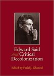 Edward Said and Critical Decolonization by Ferial J. Ghazoul Professor