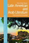 Latin American and Arab Literature: Transcontinental Exchanges by Tahia Khaled Gamal Abdel Nasser