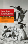 Nubian Encounters: The Story of the Nubian Ethnological Survey 1961–1964 by Sohair Mehanna and Nicholas S. Hopkins