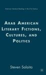 Arab American Literary Fictions, Cultures, and Politics
