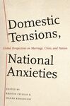 Domestic Tensions, National Anxieties: Global Perspectives on Marriage, Crisis, and Nation by Hanan Kholoussy and Kristin Celello